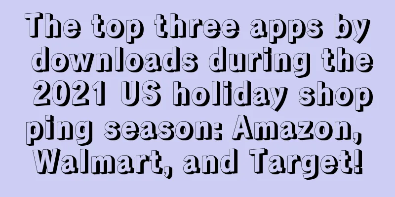 The top three apps by downloads during the 2021 US holiday shopping season: Amazon, Walmart, and Target!