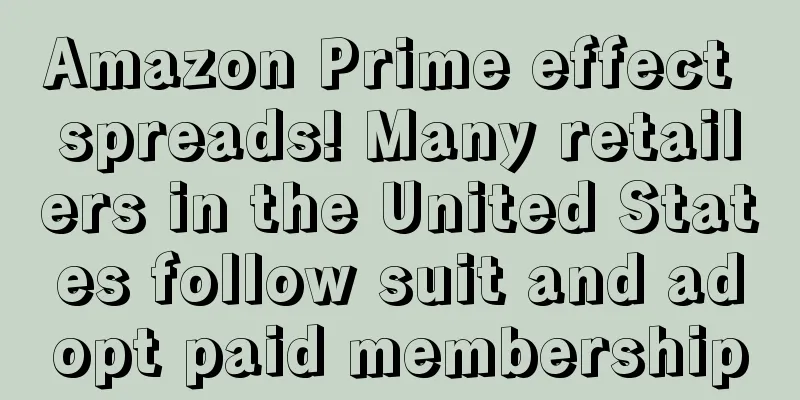 Amazon Prime effect spreads! Many retailers in the United States follow suit and adopt paid membership