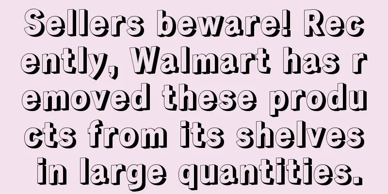 Sellers beware! Recently, Walmart has removed these products from its shelves in large quantities.