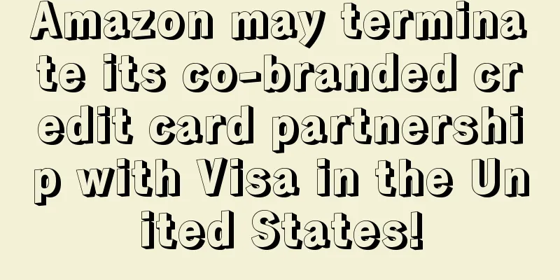 Amazon may terminate its co-branded credit card partnership with Visa in the United States!