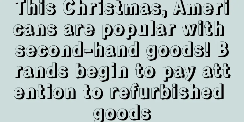 This Christmas, Americans are popular with second-hand goods! Brands begin to pay attention to refurbished goods