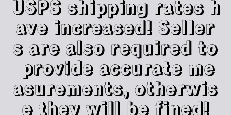 USPS shipping rates have increased! Sellers are also required to provide accurate measurements, otherwise they will be fined!
