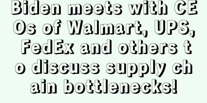 Biden meets with CEOs of Walmart, UPS, FedEx and others to discuss supply chain bottlenecks!