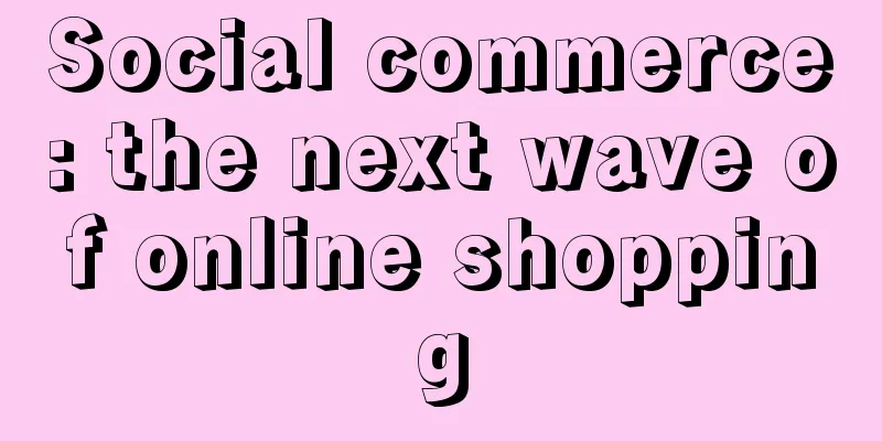 Social commerce: the next wave of online shopping