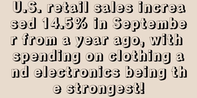 U.S. retail sales increased 14.5% in September from a year ago, with spending on clothing and electronics being the strongest!