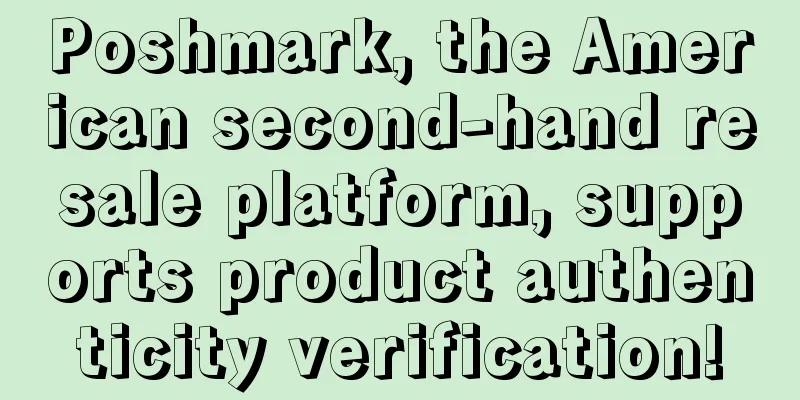Poshmark, the American second-hand resale platform, supports product authenticity verification!