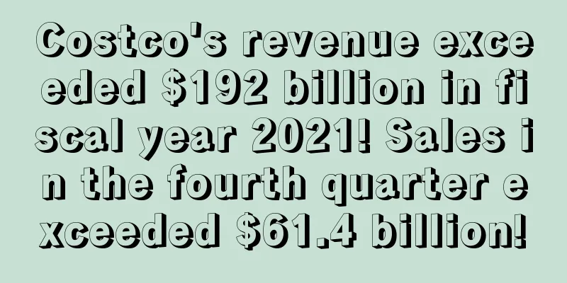 Costco's revenue exceeded $192 billion in fiscal year 2021! Sales in the fourth quarter exceeded $61.4 billion!