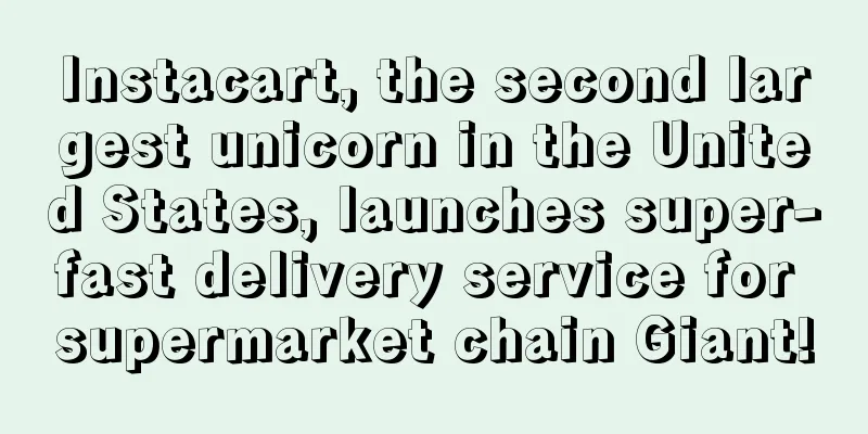 Instacart, the second largest unicorn in the United States, launches super-fast delivery service for supermarket chain Giant!