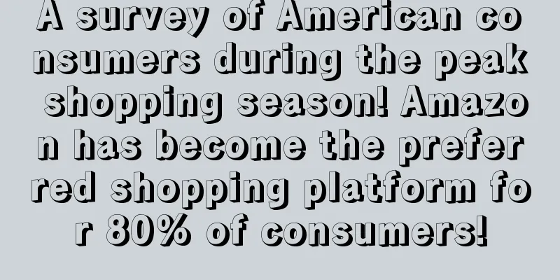 A survey of American consumers during the peak shopping season! Amazon has become the preferred shopping platform for 80% of consumers!