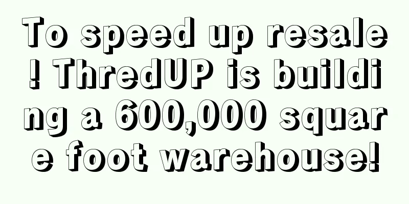 To speed up resale! ThredUP is building a 600,000 square foot warehouse!
