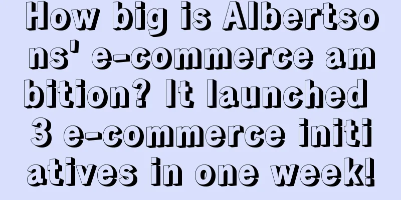 How big is Albertsons' e-commerce ambition? It launched 3 e-commerce initiatives in one week!