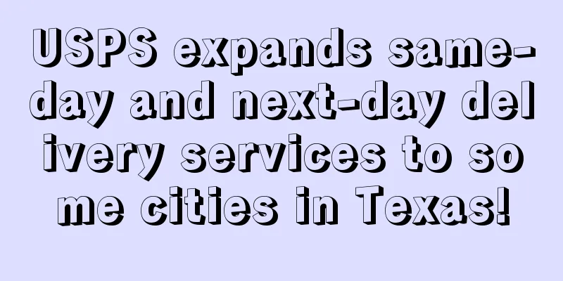 USPS expands same-day and next-day delivery services to some cities in Texas!