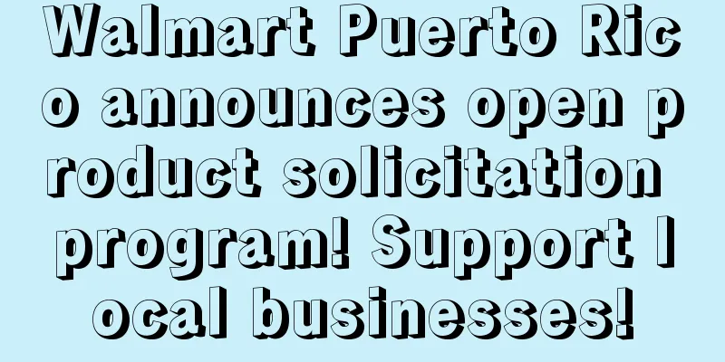 Walmart Puerto Rico announces open product solicitation program! Support local businesses!
