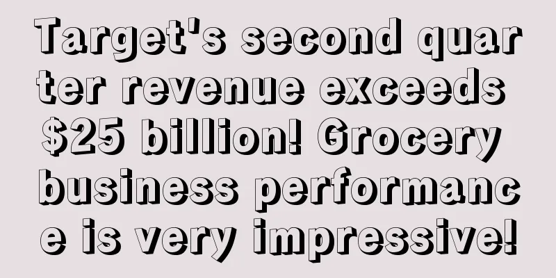 Target's second quarter revenue exceeds $25 billion! Grocery business performance is very impressive!