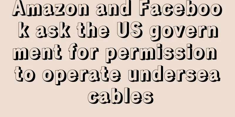 Amazon and Facebook ask the US government for permission to operate undersea cables