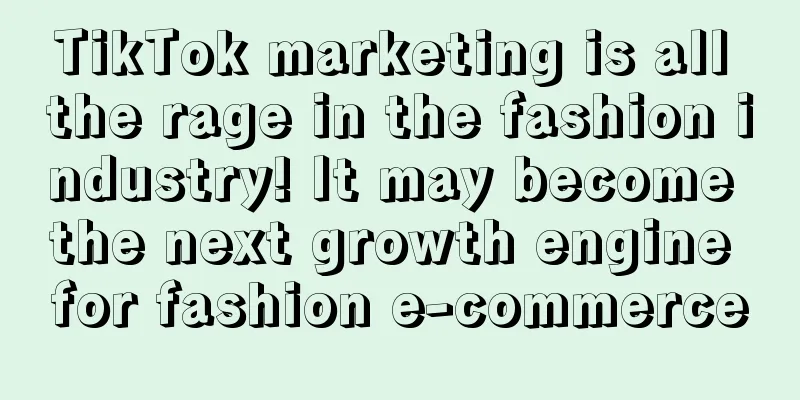 TikTok marketing is all the rage in the fashion industry! It may become the next growth engine for fashion e-commerce