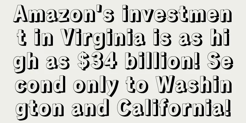 Amazon's investment in Virginia is as high as $34 billion! Second only to Washington and California!