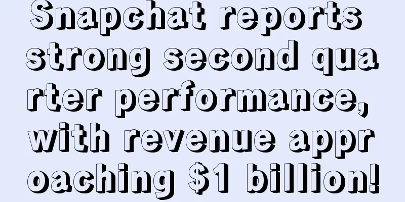 Snapchat reports strong second quarter performance, with revenue approaching $1 billion!