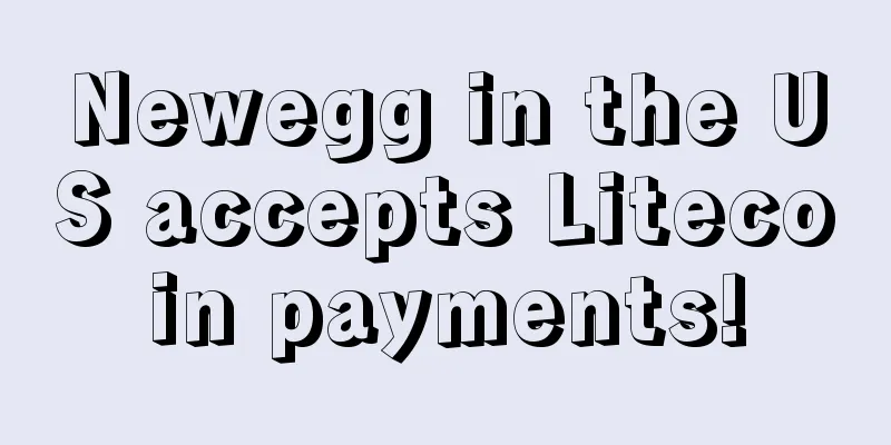 Newegg in the US accepts Litecoin payments!