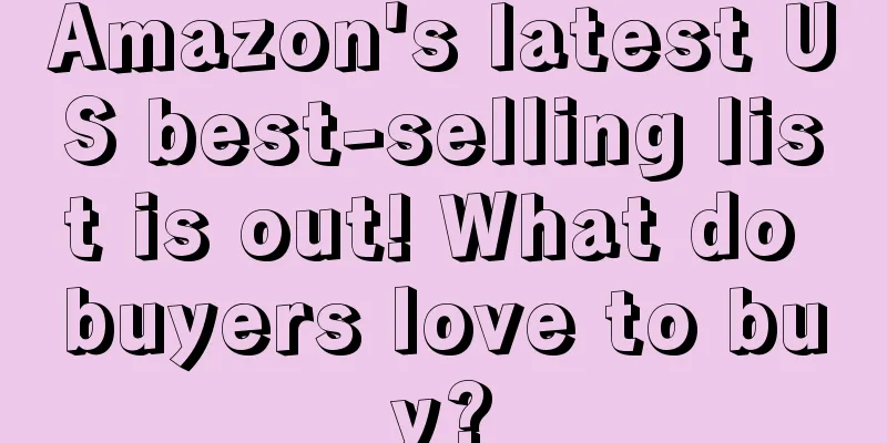 Amazon's latest US best-selling list is out! What do buyers love to buy?