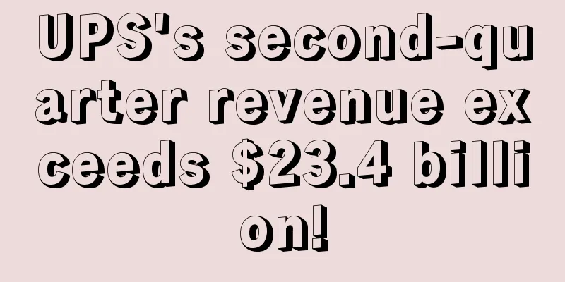 UPS's second-quarter revenue exceeds $23.4 billion!