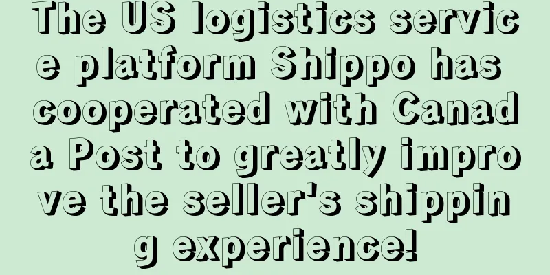 The US logistics service platform Shippo has cooperated with Canada Post to greatly improve the seller's shipping experience!