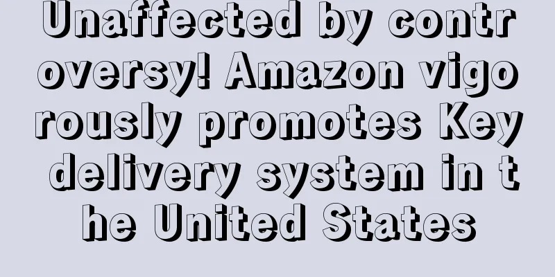 Unaffected by controversy! Amazon vigorously promotes Key delivery system in the United States