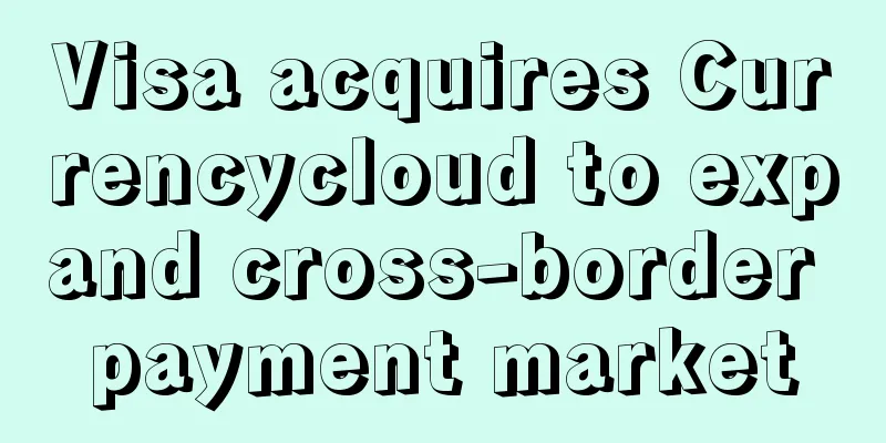 Visa acquires Currencycloud to expand cross-border payment market