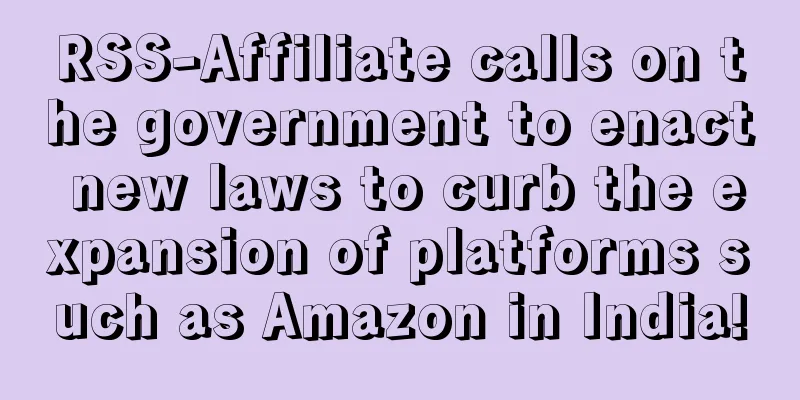 RSS-Affiliate calls on the government to enact new laws to curb the expansion of platforms such as Amazon in India!