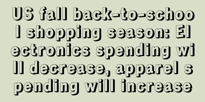 US fall back-to-school shopping season: Electronics spending will decrease, apparel spending will increase