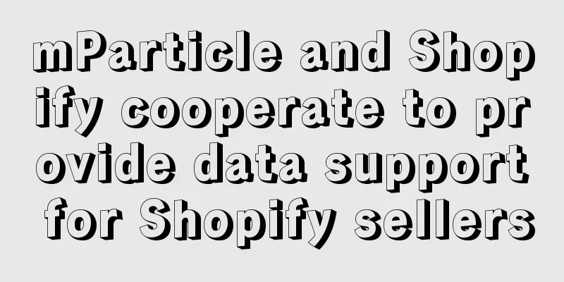 mParticle and Shopify cooperate to provide data support for Shopify sellers