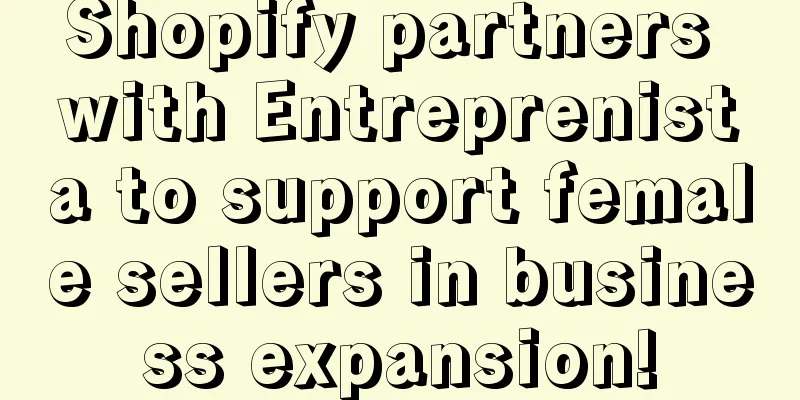 Shopify partners with Entreprenista to support female sellers in business expansion!