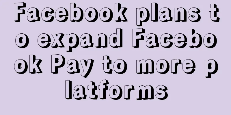 Facebook plans to expand Facebook Pay to more platforms