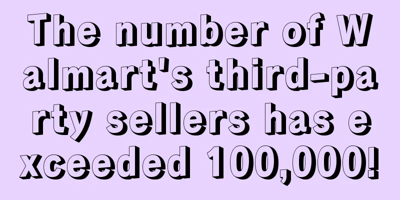 The number of Walmart's third-party sellers has exceeded 100,000!