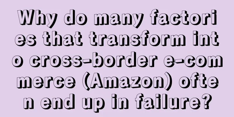 Why do many factories that transform into cross-border e-commerce (Amazon) often end up in failure?