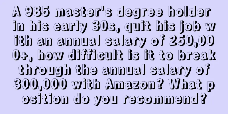 A 985 master's degree holder in his early 30s, quit his job with an annual salary of 250,000+, how difficult is it to break through the annual salary of 300,000 with Amazon? What position do you recommend?