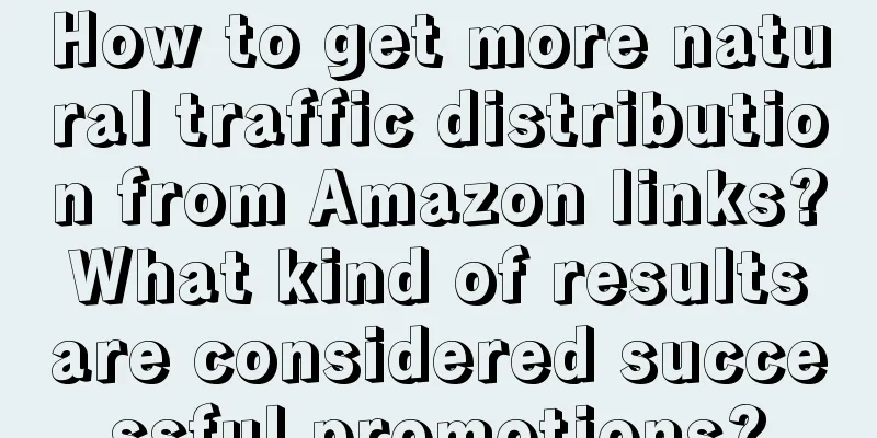 How to get more natural traffic distribution from Amazon links? What kind of results are considered successful promotions?
