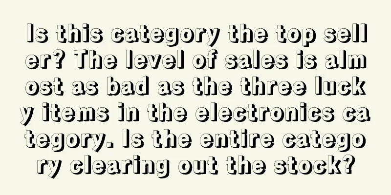 Is this category the top seller? The level of sales is almost as bad as the three lucky items in the electronics category. Is the entire category clearing out the stock?