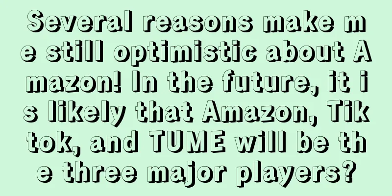 Several reasons make me still optimistic about Amazon! In the future, it is likely that Amazon, Tiktok, and TUME will be the three major players?