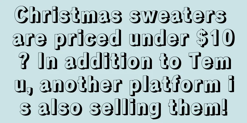 Christmas sweaters are priced under $10? In addition to Temu, another platform is also selling them!
