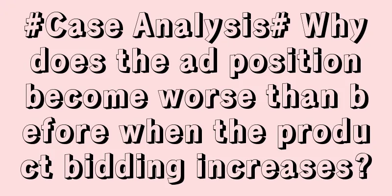 #Case Analysis# Why does the ad position become worse than before when the product bidding increases?