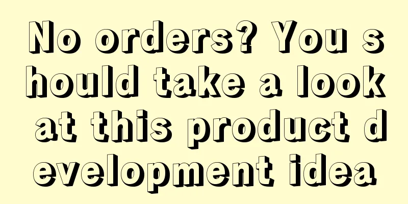No orders? You should take a look at this product development idea