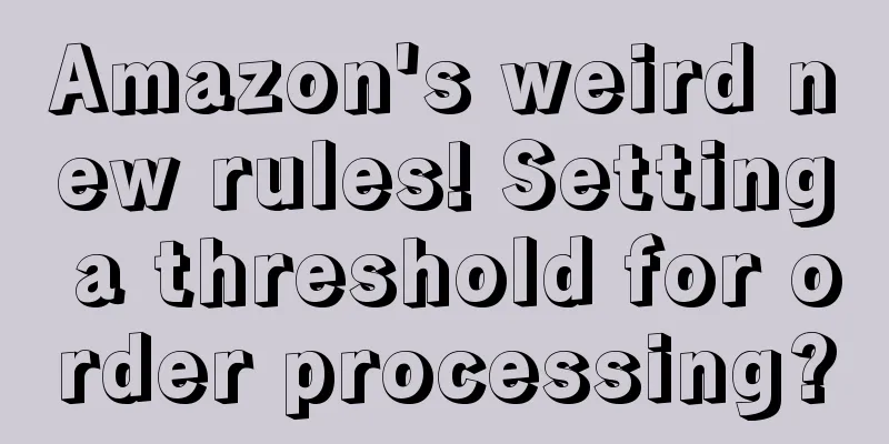 Amazon's weird new rules! Setting a threshold for order processing?