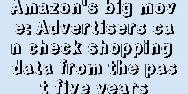 Amazon's big move: Advertisers can check shopping data from the past five years