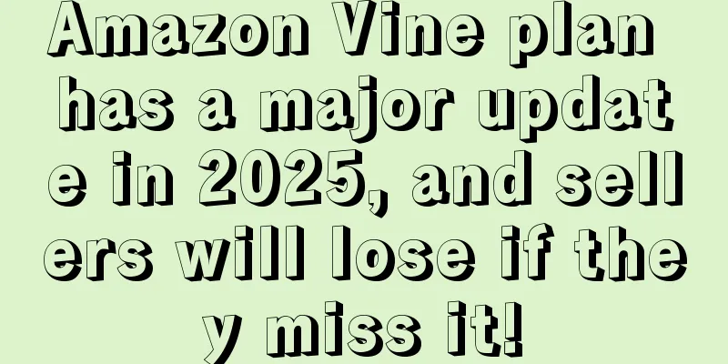 Amazon Vine plan has a major update in 2025, and sellers will lose if they miss it!