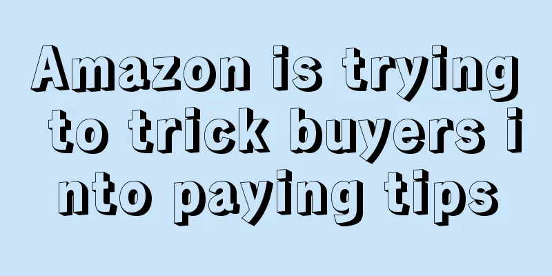Amazon is trying to trick buyers into paying tips