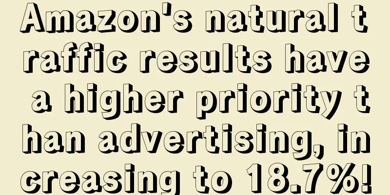 Amazon's natural traffic results have a higher priority than advertising, increasing to 18.7%!