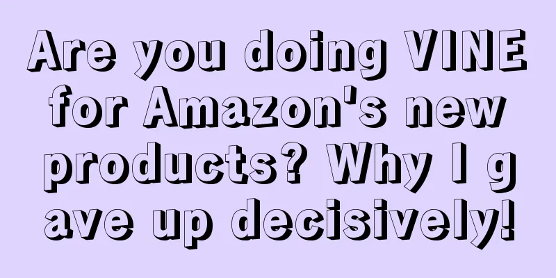 Are you doing VINE for Amazon's new products? Why I gave up decisively!