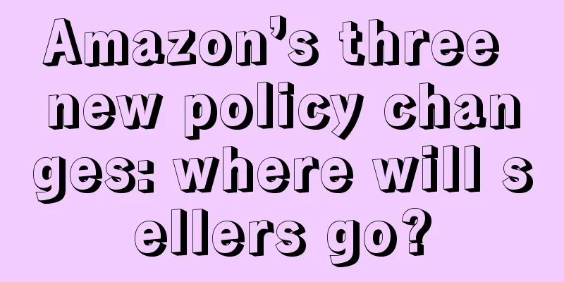 Amazon’s three new policy changes: where will sellers go?