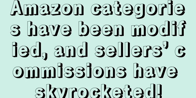 Amazon categories have been modified, and sellers’ commissions have skyrocketed!
